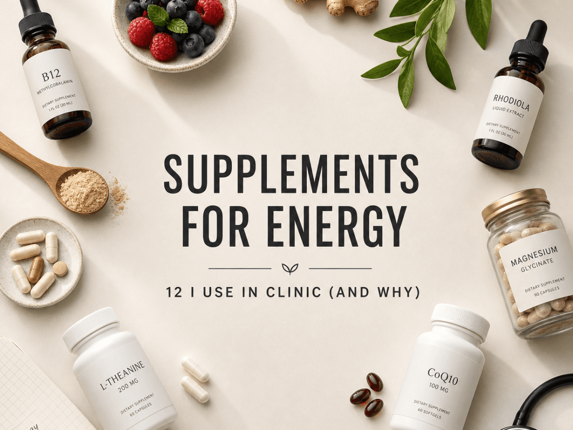 Supplements for Energy: The 12 I Use in Clinic (and Why)