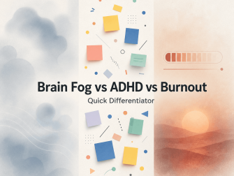 Brain Fog vs ADHD vs Burnout: Quick Differentiator