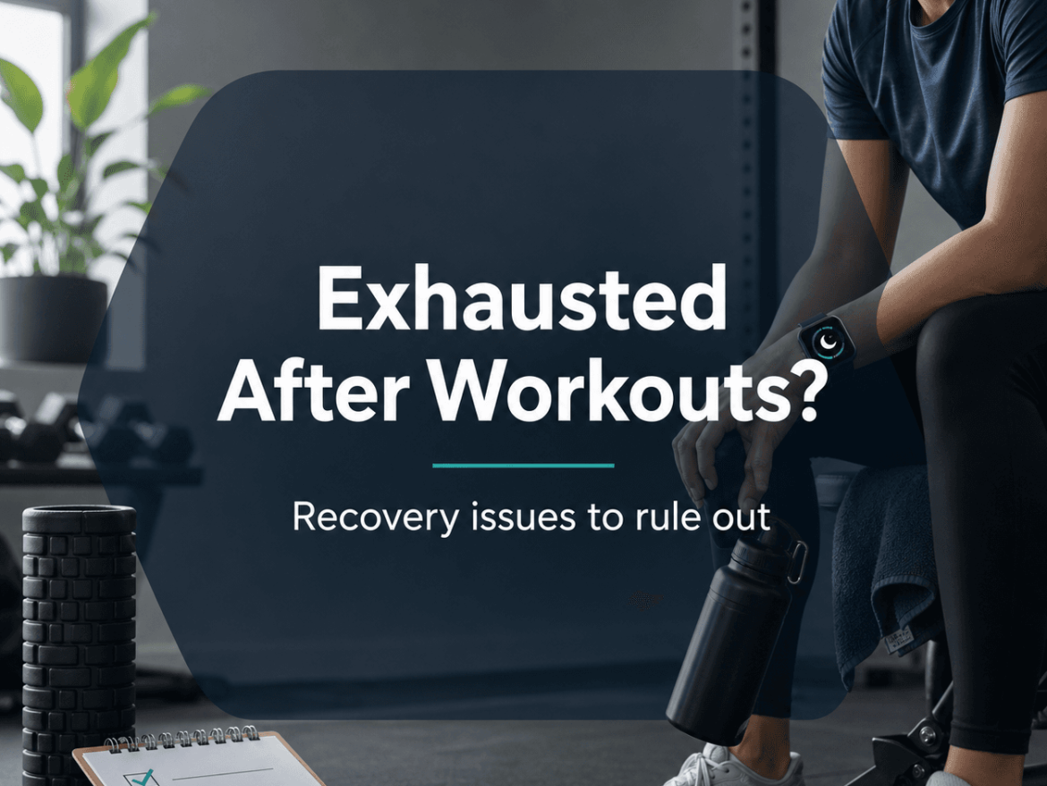 Workout makes you exhausted? Recovery issues to rule out